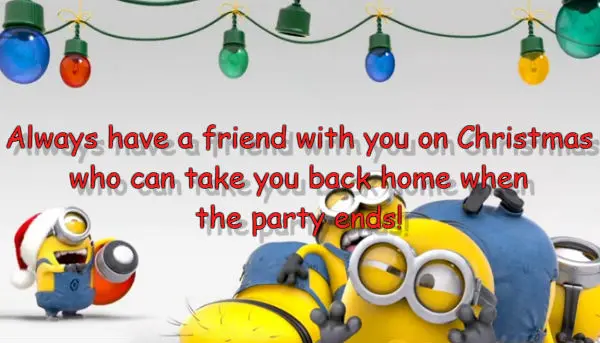 Always have a friend with you on Christmas... who can take you back home when the party ends!