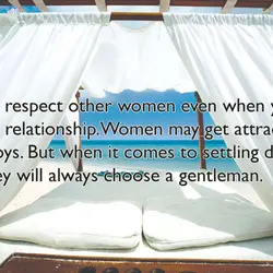 Always respect other women even when you are in a relationship.Women may get attracted to...
