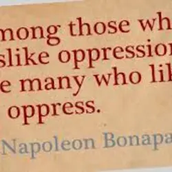 Among those who dislike oppression are many who like to oppress.