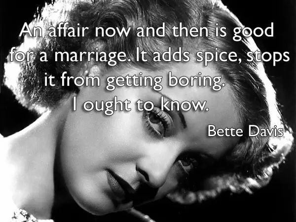 An affair now and then is good for a marriage. It adds spice, stops it from getting boring. I ought to know.