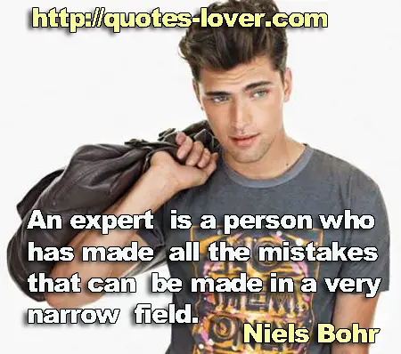 An expert is a person who has made all the mistakes that can be made in a very narrow field.