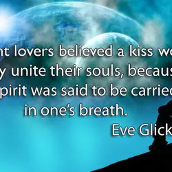 Ancient lovers believed a kiss would literally unite their souls, because the spirit was said...