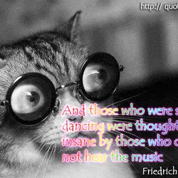 And those who were seen dancing were thought to be insane by those who could...