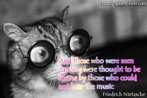 And those who were seen dancing were thought to be insane by those who could not hear the music
