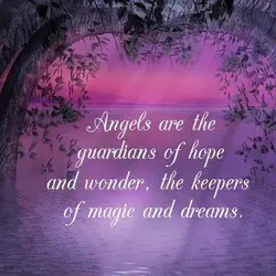 Angels are the guardians of hope and wonder, the keepers of magic and dreams