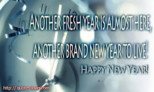 Another fresh year is almost here, another brand new year to live! Happy New Year!