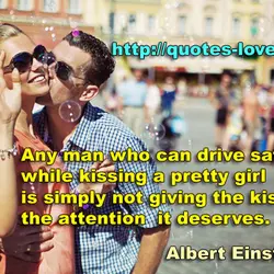 Any man who can drive safely while kissing a pretty girl is simply not giving...