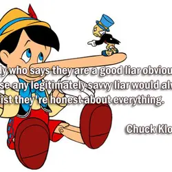 Anybody who says they are a good liar obviously is not, because any legitimately savvy...