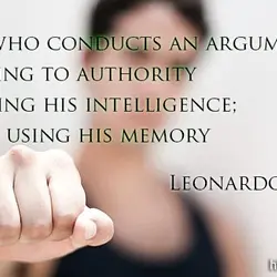 Anyone who conducts an argument by appealing to authority is not using his intelligence; he...