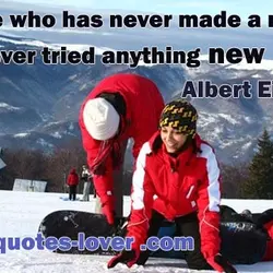Anyone who has never made a mistake has never tried anything new
