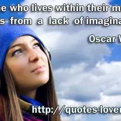 Anyone who lives within their means suffers from a lack of imagination.