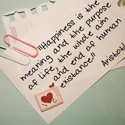 Happiness is the meaning and the purpose of life, the whole aim and end of...