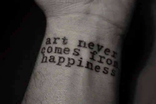 Art never comes from happiness 