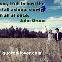 As he read, I fell in love the way you fall asleep: slowly, and then...