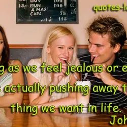 As long as we feel jealous or envious, we are actually pushing away the very...
