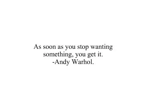 As soon as you stop wanting something, you get it.