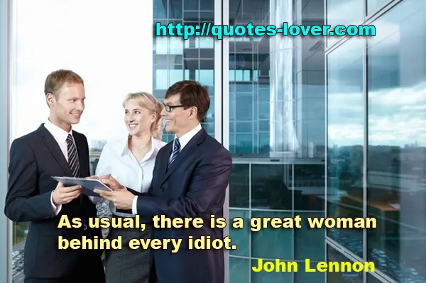 As usual, there is a great woman behind every idiot.