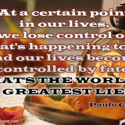 At a certain point in our lives, we lose control of what's happening to us,...