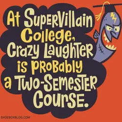At supervillain college, crazy laughter is probably a two-semester course