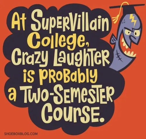 At supervillain college, crazy laughter is probably a two-semester course