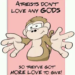 Atheists don't love any gods so they've got more love to give!