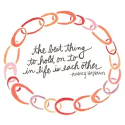 The best thing to hold on to in life is each other.