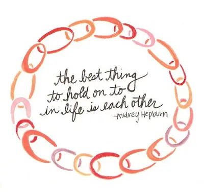 The best thing to hold on to in life is each other.