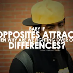 Baby if opposites attract then why are we fighting over our differences?