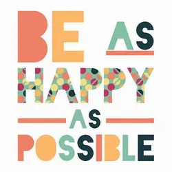 Be as happy as possible