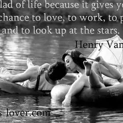 Be glad of life because it gives you the chance to love, to work, to...