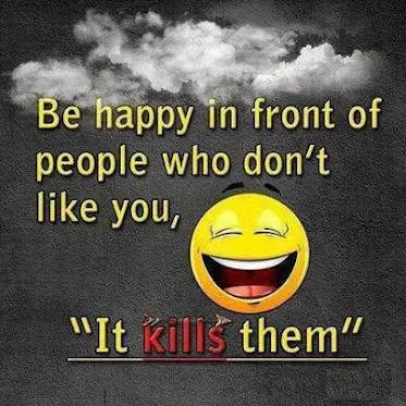 Be happy in front of people who don't like you, 'It kills them'