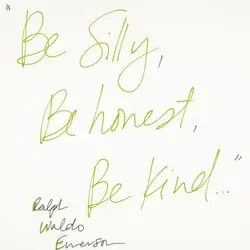 Be silly, Be honest, Be Kind