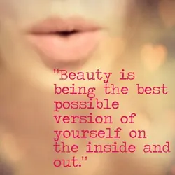 Beauty is being the best possible version of yourself on the inside and out.