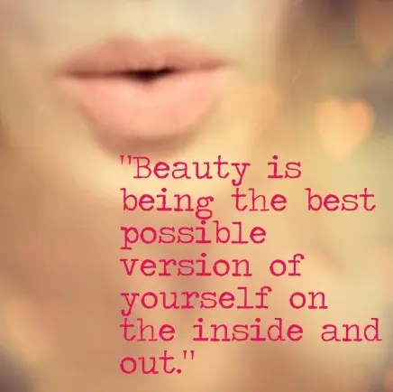 Beauty is being the best possible version of yourself on the inside and out.