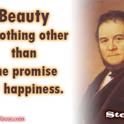 Beauty is nothing other than the promise of happiness.