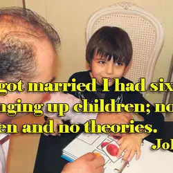 Before I got married I had six theories about bringing up children; now I have...