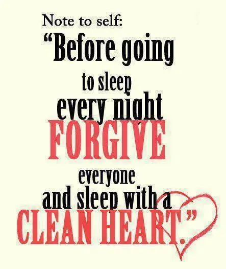 Before going to sleep every night forgive everyone and sleep with a clean heart.