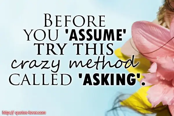 Before you 'assume' try this crazy method called 'asking'.