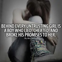 Behind every untrusting girl is a boy who lied, cheated, and broke his promises to...