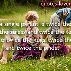Being a single parent is twice the work, twice the stress and twice the tears...
