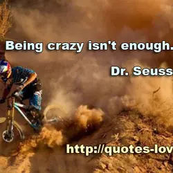 Being crazy isn't enough.