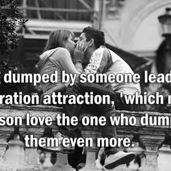 Being dumped by someone leads to 'frustration attraction, 'which makes a person love the one...