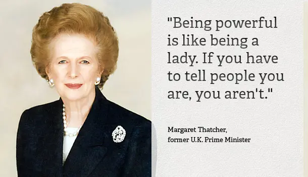 Being powerful is like being a lady. If you have to tell people you are, you aren't.