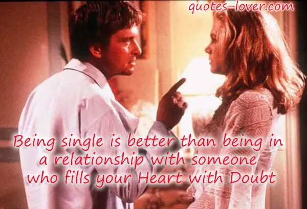 Being single is better than being in a relationship with someone who fills your Heart with Doubt.