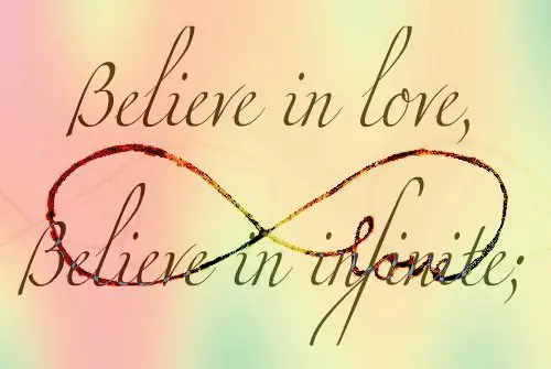 Believe in love; Believe in infinite.
