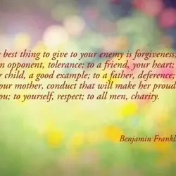 The best thing to give to your enemy is forgiveness; to an opponent, tolerance; to...