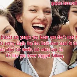 Best friends are people you know you don’t need to talk to every single day....