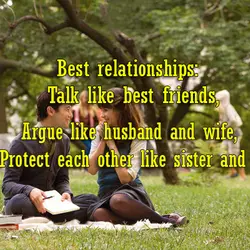 Best relationships: Talk like best friends, Argue like husband and wife, Protect each other like...