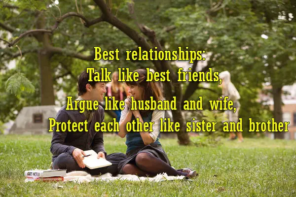 Best relationships: Talk like best friends, Argue like husband and wife, Protect each other like sister and brother