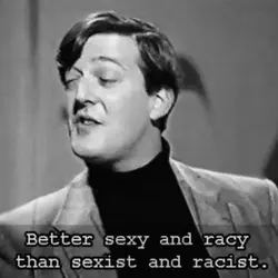 Better sexy and racy than sexist and racist.